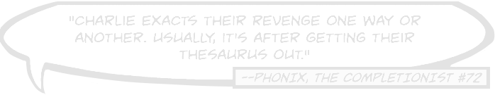 A comic speech bubble saying Charlie exacts their revenge one way or another. Usually, it's after getting their thesaurus out.
